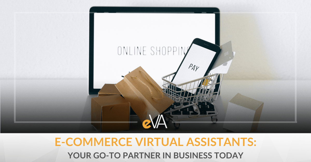 e-Commerce Virtual Assistants: Your Go-To Partner In Business Today